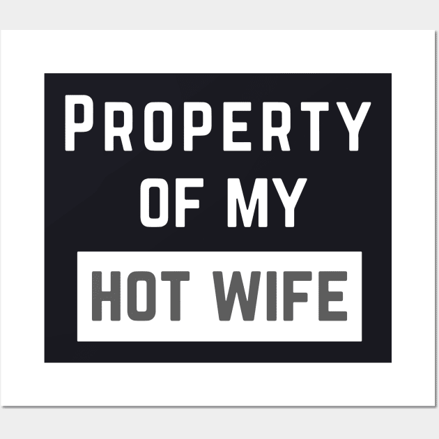 Property Of My Hot Wife T Shirts Wall Art by dieukieu81